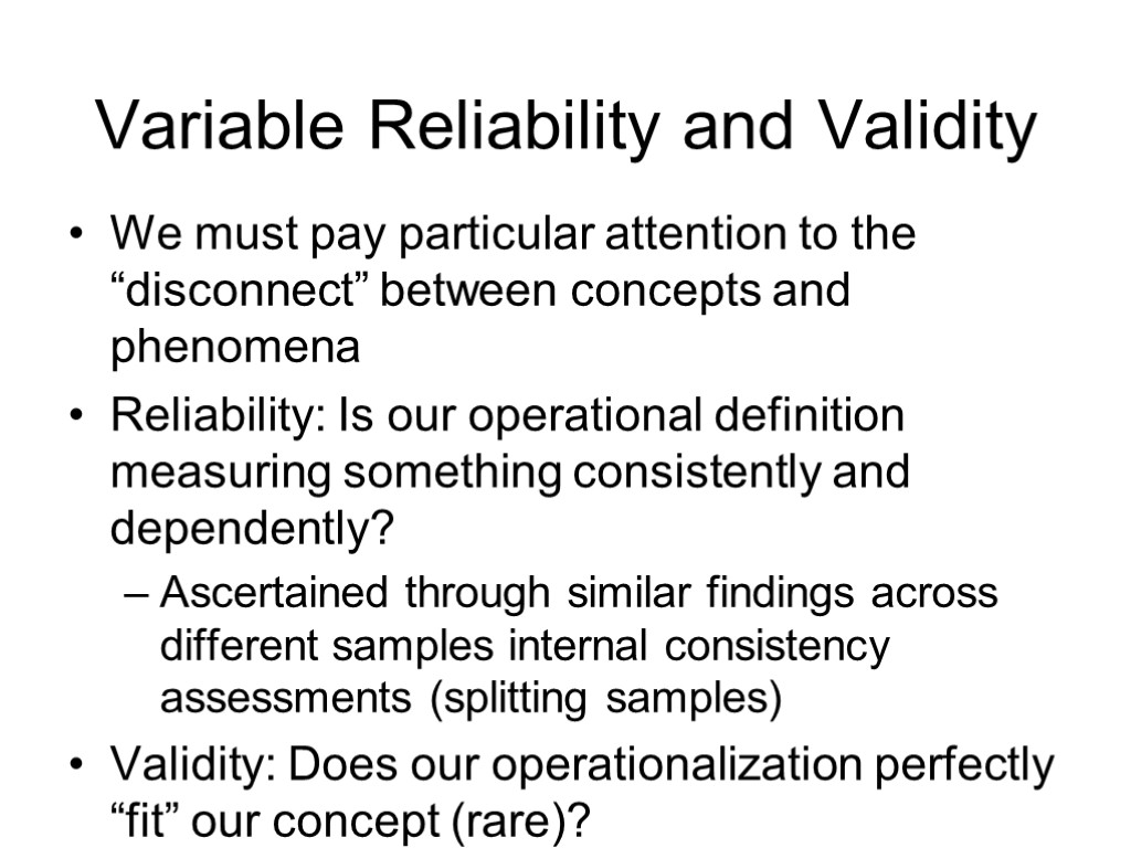 Variable Reliability and Validity We must pay particular attention to the “disconnect” between concepts